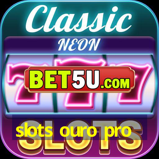 slots ouro pro